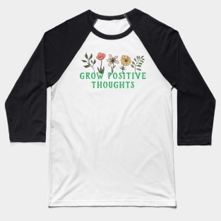 Grow positive thoughts flower design Baseball T-Shirt